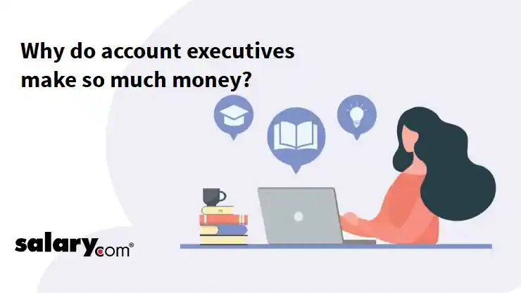 Why do account executives make so much money?