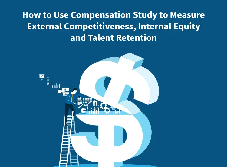 How to Use Compensation Study to Measure External Competitiveness Internal Equity and Talent Retention