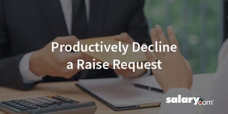 5 Tips to Productively Decline a Raise Request