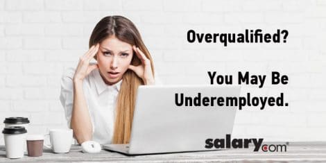 Overqualified? You May Be Underemployed.