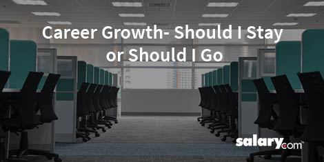 Career Growth: Should I Stay Or Should I Go?