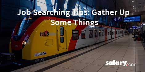 Job Searching Tips: Gather Up Some Things