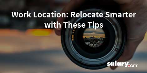 Work Location: Relocate Smarter With These Tips